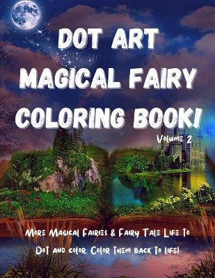 Book cover for Dot Art Magical Fairy Coloring Book! Volume 2