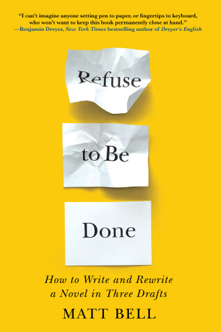 Cover of Refuse to Be Done: How to Write and Rewrite a Novel in Three Drafts