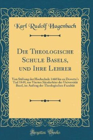 Cover of Die Theologische Schule Basels, Und Ihre Lehrer