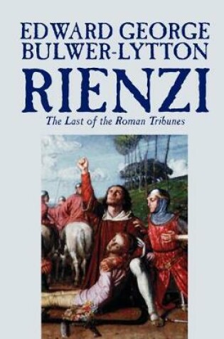 Cover of Rienzi, the Last of the Roman Tribunes by Edward George Lytton Bulwer-Lytton, Biography & Autobiography, Historical, Europe & Italy