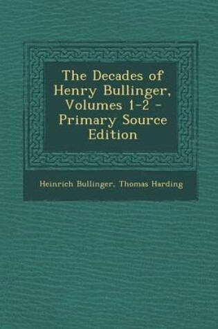 Cover of The Decades of Henry Bullinger, Volumes 1-2 - Primary Source Edition