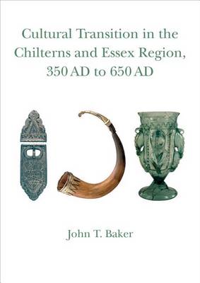 Cover of CULTURAL TRANSITION IN THE CHILTERNS AND ESSEX REGION, 350 AD TO 650 AD