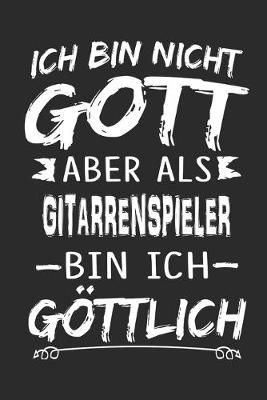 Book cover for Ich bin nicht Gott aber als Gitarrenspieler bin ich göttlich