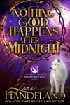 Book cover for Nothing Good Happens After Midnight