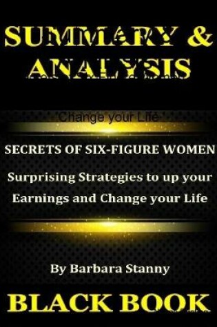 Cover of Summary & Analysis : Secrets of Six Figure Women By Barbara Stanny : Surprising Strategies to up your Earnings and Change your Life