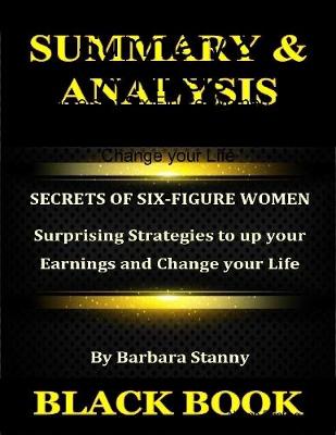 Book cover for Summary & Analysis : Secrets of Six Figure Women By Barbara Stanny : Surprising Strategies to up your Earnings and Change your Life