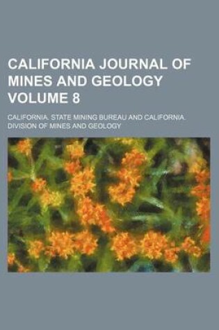 Cover of California Journal of Mines and Geology Volume 8