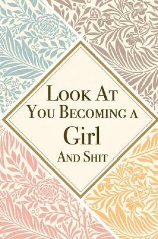 Cover of Look At You Becoming a Girl And Shit