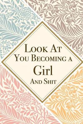 Book cover for Look At You Becoming a Girl And Shit