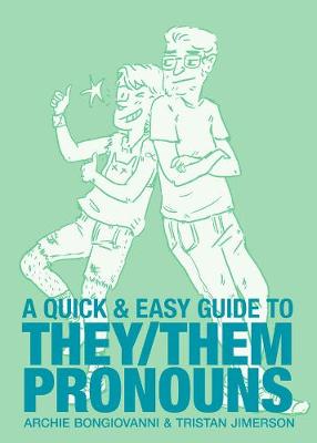 Quick & Easy Guide to They/Them Pronouns by Archie Bongiovanni, Tristan Jimerson