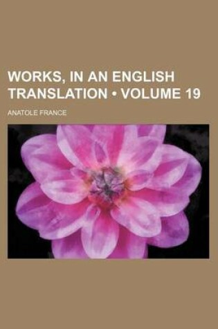 Cover of Works, in an English Translation (Volume 19)