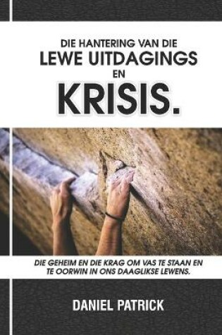 Cover of Die Hantering Van Die Lewe Uitdagings En Krisis