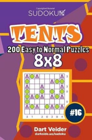 Cover of Sudoku Tents - 200 Easy to Normal Puzzles 8x8 (Volume 16)