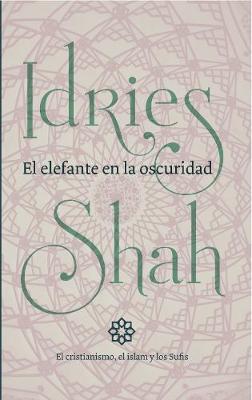 Book cover for El elefante en la oscuridad: el cristianismo, el islam y los Sufis