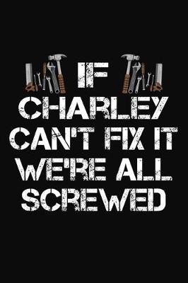 Book cover for If Charley Can't Fix It We're All Screwed