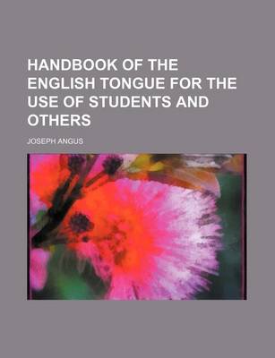 Book cover for Handbook of the English Tongue for the Use of Students and Others