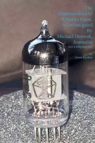 Cover of The Disappearance of Rebekka Gunn, as Investigated by Michael Denwah, Journalist (not a religious nut)