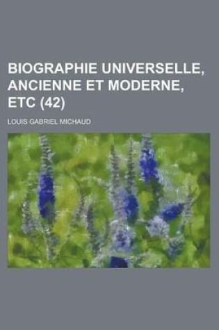 Cover of Biographie Universelle, Ancienne Et Moderne, Etc (42 )