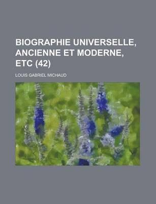 Book cover for Biographie Universelle, Ancienne Et Moderne, Etc (42 )