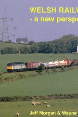 Cover of Welsh Railways - a New Perspective