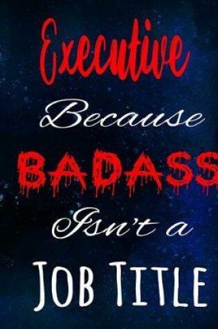 Cover of Executive Because Badass Isn't a Job Title