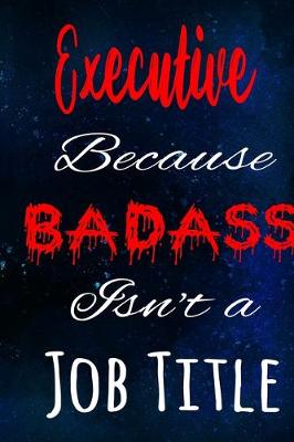 Book cover for Executive Because Badass Isn't a Job Title