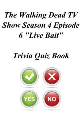 Book cover for The Walking Dead TV Show Season 4 Episode 6 "Live Bait" Trivia Quiz Book