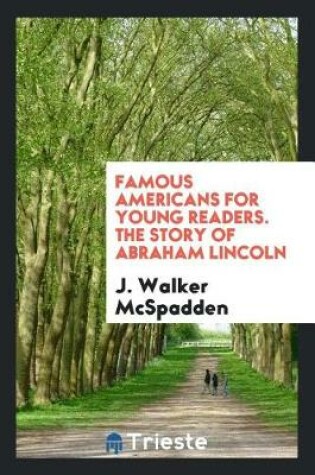 Cover of Famous Americans for Young Readers. the Story of Abraham Lincoln