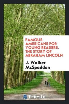 Book cover for Famous Americans for Young Readers. the Story of Abraham Lincoln