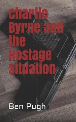 Book cover for Charlie Byrne and the Hostage Situation