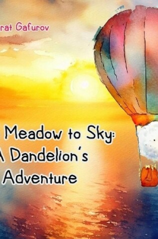 Cover of From Meadow to Sky - A Dandelion's Adventure