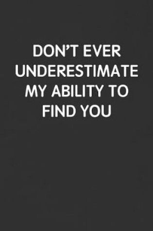 Cover of Don't Ever Underestimate My Ability to Find You