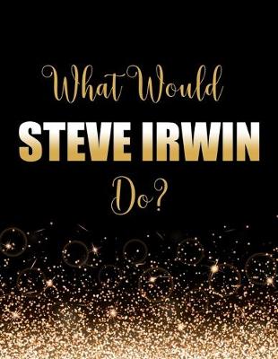 Book cover for What Would Steve Irwin Do?