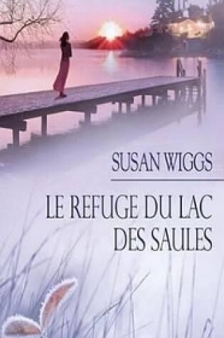 Cover of Le Refuge Du Lac Des Saules