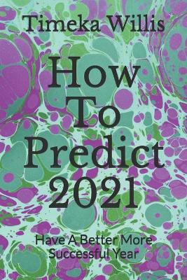 Book cover for How To Predict 2021