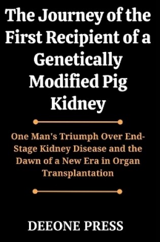 Cover of The Journey of the First Recipient of a Genetically Modified Pig Kidney