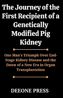Book cover for The Journey of the First Recipient of a Genetically Modified Pig Kidney