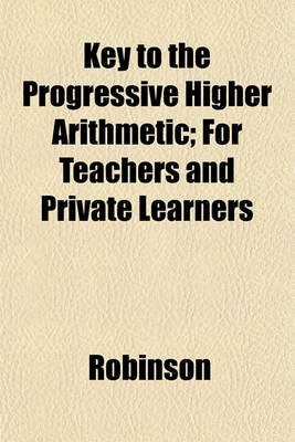 Book cover for Key to the Progressive Higher Arithmetic; For Teachers and Private Learners