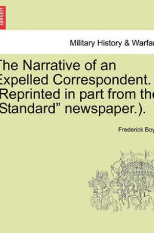 Cover of The Narrative of an Expelled Correspondent. (Reprinted in Part from the "Standard" Newspaper.).