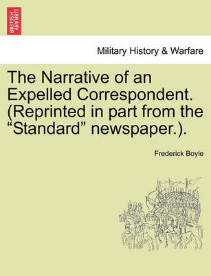 Book cover for The Narrative of an Expelled Correspondent. (Reprinted in Part from the "Standard" Newspaper.).