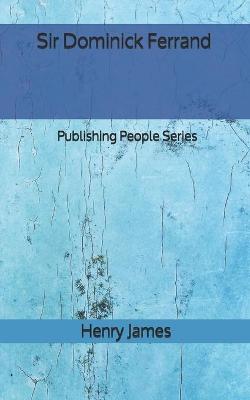 Book cover for Sir Dominick Ferrand - Publishing People Series