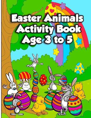 Cover of Easter Animals Activity Book Age 3 to 5