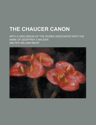 Book cover for The Chaucer Canon; With a Discussion of the Works Associated with the Name of Geoffrey Chaucer