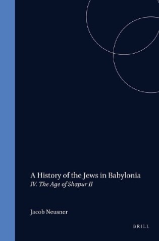 Cover of A History of the Jews in Babylonia, Part 4. The Age of Shapur II