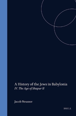 Cover of A History of the Jews in Babylonia, Part 4. The Age of Shapur II