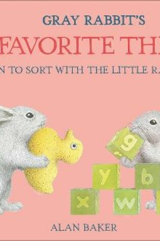 Cover of Gray Rabbit's Favorite Things: Learn to Sort with the Little Rabbits