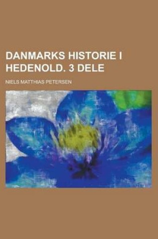 Cover of Danmarks Historie I Hedenold. 3 Dele