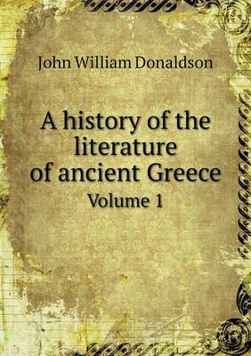 Book cover for A history of the literature of ancient Greece Volume 1