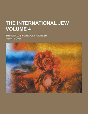 Book cover for The International Jew; The World's Foremost Problem Volume 4