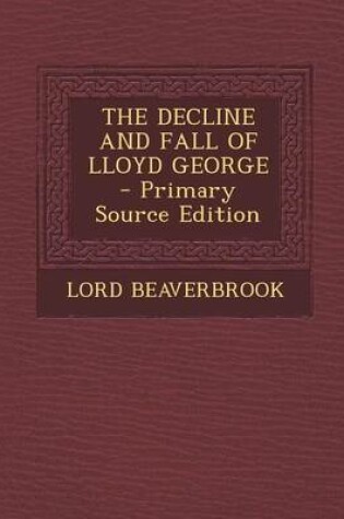 Cover of The Decline and Fall of Lloyd George - Primary Source Edition